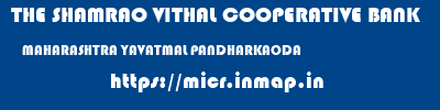 THE SHAMRAO VITHAL COOPERATIVE BANK  MAHARASHTRA YAVATMAL PANDHARKAODA   micr code